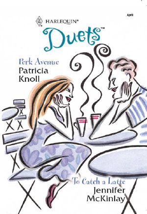 [Harlequin Duets 74] • Perk Avenue & To Catch a Latte